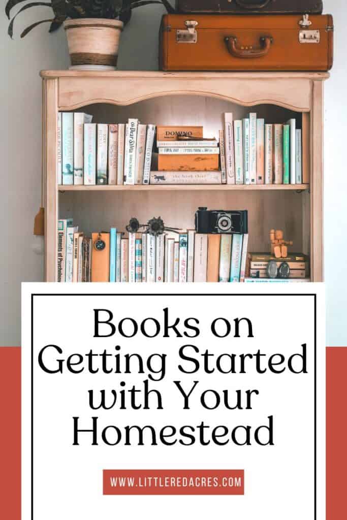 bookshelf with Books on Getting Started with Your Homestead text overlay