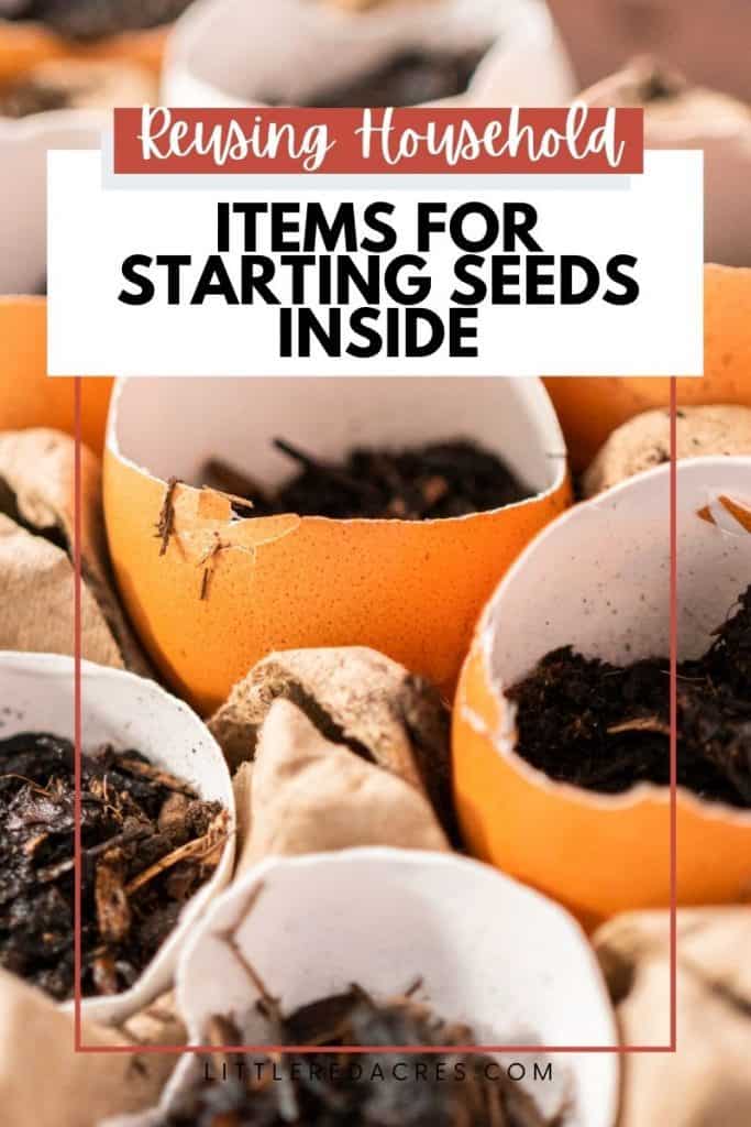 Reusing Household Items for Starting Seeds Inside - planting in eggshells with text overlay