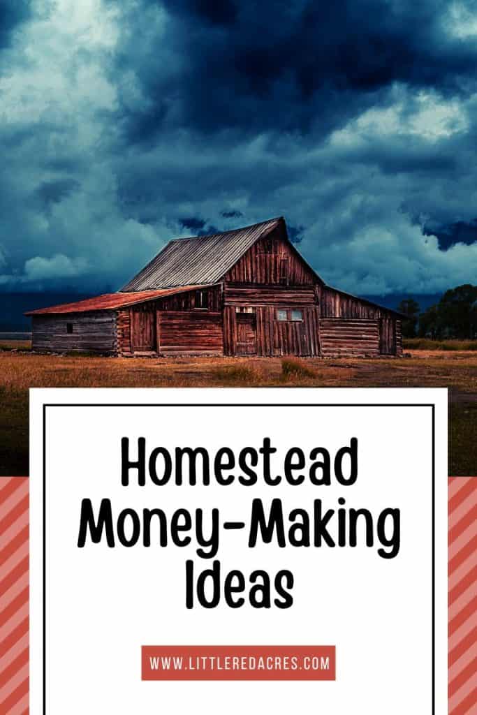 old barn with dark clouds behind it with Homestead Money-Making Ideas text overlay