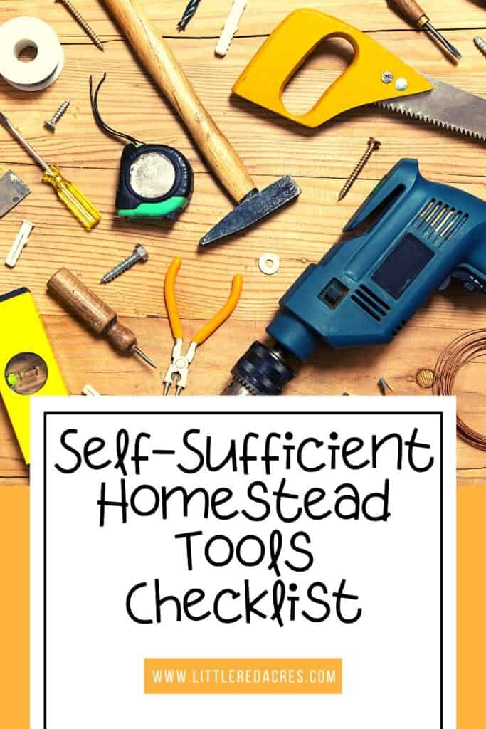 tools laying out on table with Self-Sufficient Homestead Tools Checklist text overlay